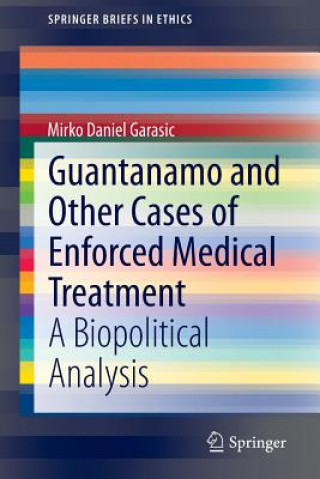 Kniha Guantanamo and Other Cases of Enforced Medical Treatment Mirka Daniel Garasic