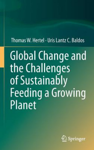 Kniha Global Change and the Challenges of Sustainably Feeding a Growing Planet Thomas W. Hertel