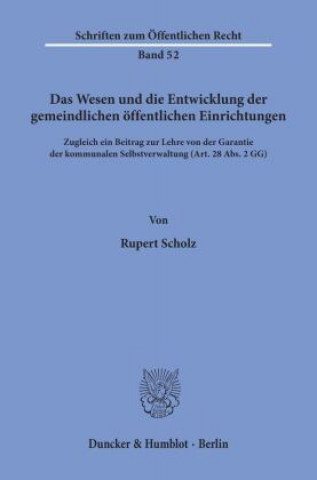 Könyv Das Wesen und die Entwicklung der gemeindlichen öffentlichen Einrichtungen. Rupert Scholz