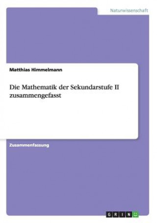 Kniha Mathematik der Sekundarstufe II zusammengefasst Matthias Himmelmann