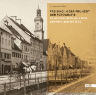 Kniha Freising in der Frühzeit der Fotografie Florian Notter