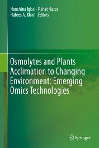 Könyv Osmolytes and Plants Acclimation to Changing Environment: Emerging Omics Technologies Noushina Iqbal
