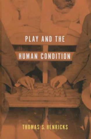 Книга Play and the Human Condition Thomas S Henricks
