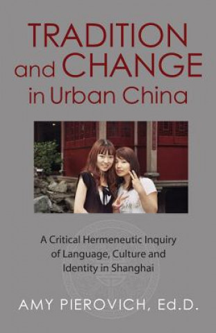 Książka Tradition and Change in Urban China Amy E Pierovich Ed D