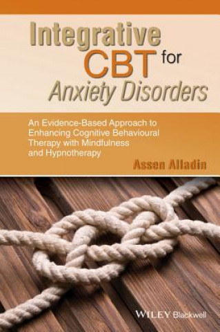 Książka Integrative CBT for Anxiety Disorders- An Evidence -Based Approach to Enhancing Cognitive Behavioural  Therapy with Mindfulness and Hypnotherapy Assen Alladin