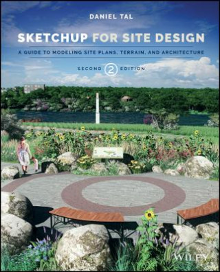 Carte SketchUp for Site Design 2e - A Guide to Modeling Site Plans, Terrain and Architecture Daniel Tal