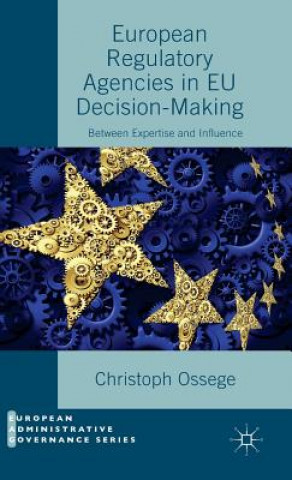 Knjiga European Regulatory Agencies in EU Decision-Making Christoph Ossege