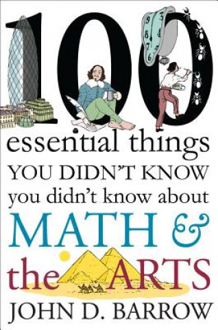Kniha 100 Essential Things You Didn`t Know You Didn`t Know about Math and the Arts John David Barrow