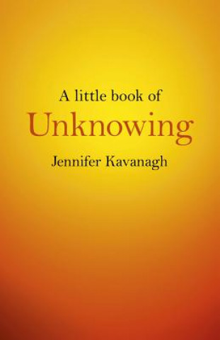 Kniha Little Book of Unknowing, A Jennifer Kavanagh