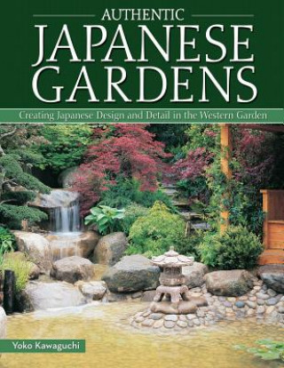 Knjiga Authentic Japanese Gardens Yoko Kawaguchi