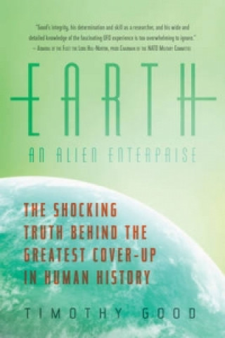 Carte Earth: An Alien Enterprise - The Shocking Truth Behind the Greatest Cover-Up in Human History Timothy Good