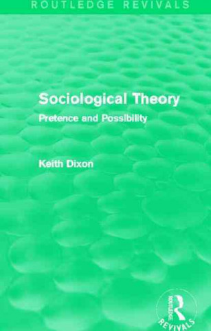 Kniha Sociological Theory (Routledge Revivals) Keith Dixon