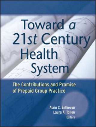 Kniha Toward a 21st Century Health System - The Contributions and Promise of Prepaid Group Practice Enthoven