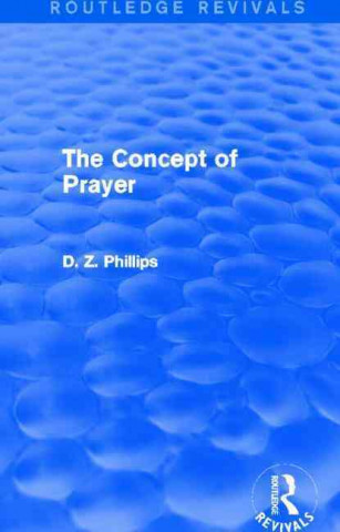 Könyv Concept of Prayer (Routledge Revivals) D. Z. Phillips