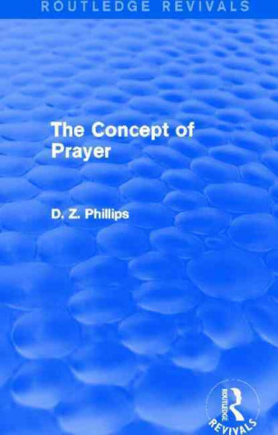 Książka Concept of Prayer (Routledge Revivals) D. Z. Phillips