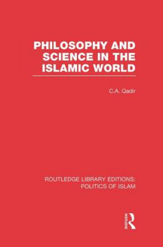 Könyv Philosophy and Science in the Islamic World (RLE Politics of Islam) C. A. Qadir