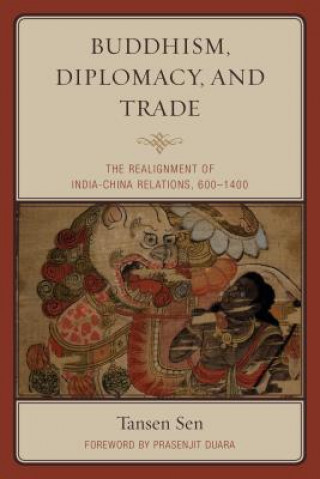 Kniha Buddhism, Diplomacy, and Trade Tansen Sen