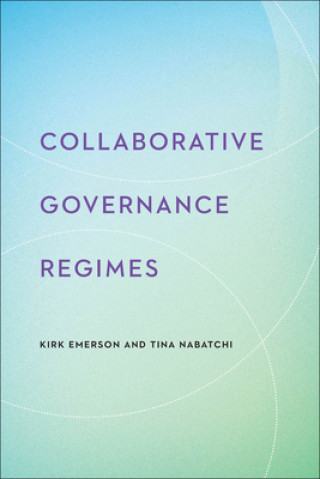Kniha Collaborative Governance Regimes Tina Nabatchi