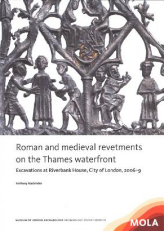 Kniha Roman and medieval revetments on the Thames waterfront Anthony Mackinder