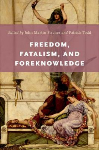Книга Freedom, Fatalism, and Foreknowledge John Martin Fischer