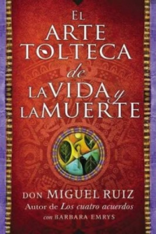 Kniha El arte tolteca de la vida y la muerte (The Toltec Art of Life and Death - Spanish Edition) Don Miguel Ruiz