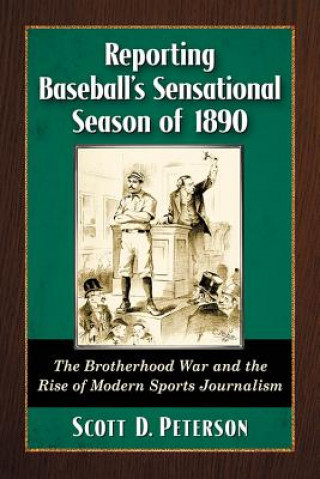 Könyv Reporting Baseball's Sensational Season of 1890 Scott D. Peterson