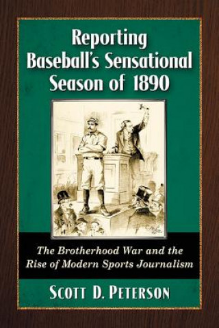 Kniha Reporting Baseball's Sensational Season of 1890 Scott D. Peterson