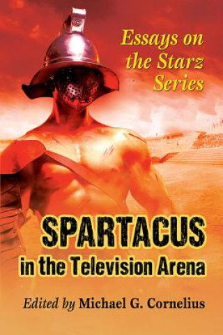 Kniha Spartacus in the Television Arena Michael G Cornelius