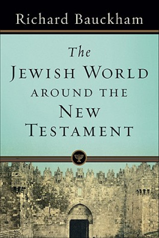 Kniha Jewish World around the New Testament Richard Bauckham