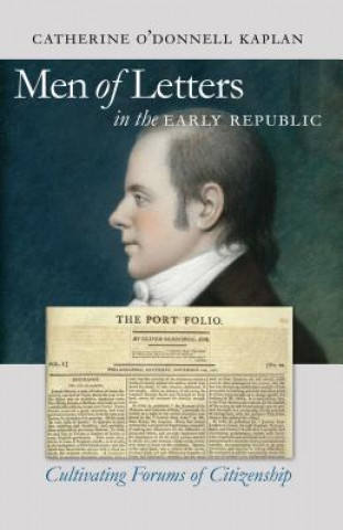 Kniha Men of Letters in the Early Republic Catherine O'Donnell Kaplan