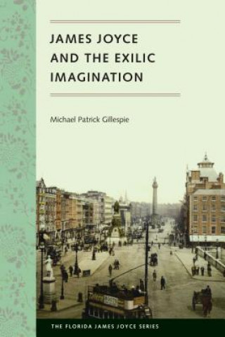 Kniha James Joyce and the Exilic Imagination Michael Patrick Gillespie