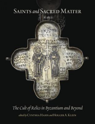 Carte Saints and Sacred Matter - The Cult of Relics in Byzantium and Beyond Holger A. Klein