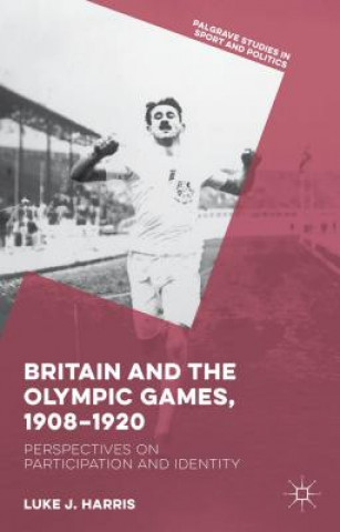 Könyv Britain and the Olympic Games, 1908-1920 Luke Harris