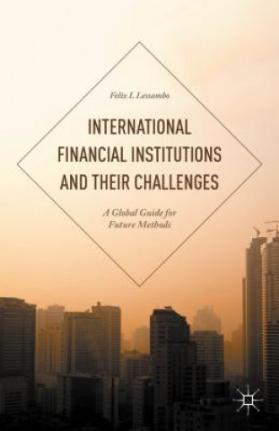 Kniha International Financial Institutions and Their Challenges Felix I. Lessambo