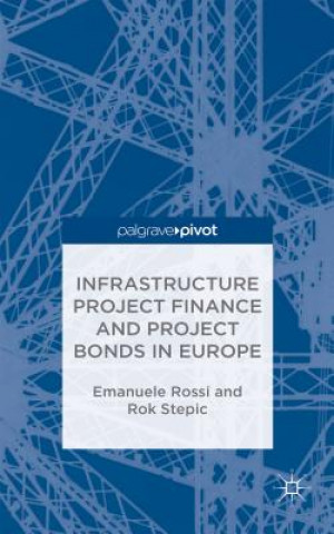 Kniha Infrastructure Project Finance and Project Bonds in Europe Rok Stepic