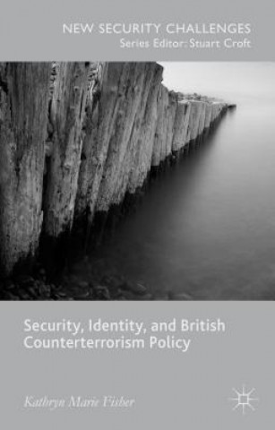 Carte Security, Identity, and British Counterterrorism Policy Kathryn Marie Fisher