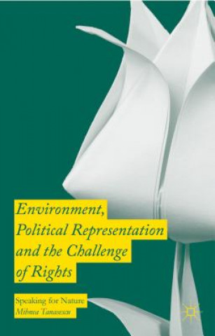 Knjiga Environment, Political Representation and the Challenge of Rights Mihnea Tanasescu