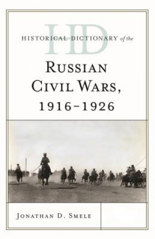 Könyv Historical Dictionary of the Russian Civil Wars, 1916-1926 Jonathan D. Smele