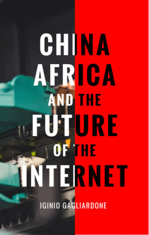 Carte China, Africa, and the Future of the Internet Iginio Gagliardone