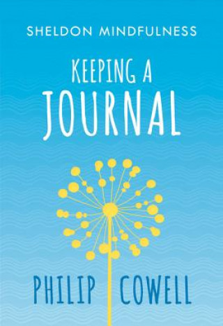 Könyv Sheldon Mindfulness: Keeping a Mindful Journal COWELL PHILIP