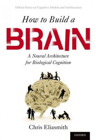 Könyv How to Build a Brain Chris Eliasmith