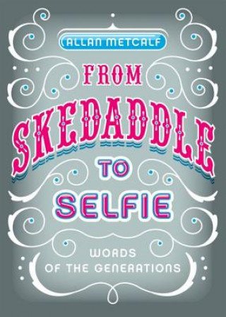 Livre From Skedaddle to Selfie Allan Metcalf