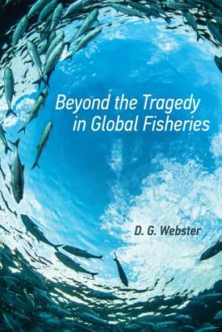 Könyv Beyond the Tragedy in Global Fisheries D.G. Webster