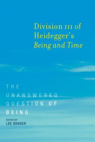 Carte Division III of Heidegger's <i>Being and Time</i> Lee Braver