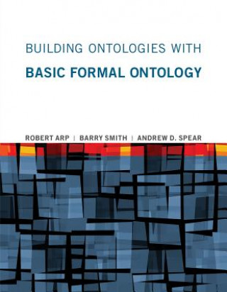 Kniha Building Ontologies with Basic Formal Ontology Andrew D. Spear