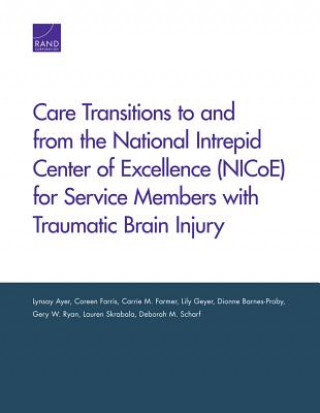 Kniha Care Transitions to and from the National Intrepid Center of Excellence (Nicoe) for Service Members with Traumatic Brain Injury Lynsay Ayer