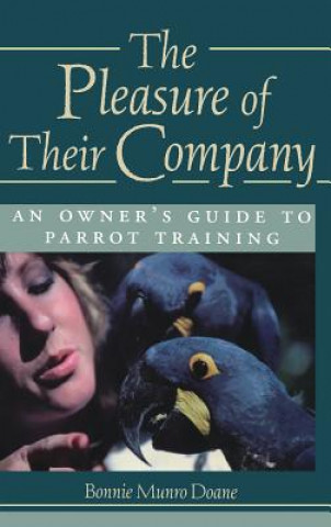 Carte Pleasure of Their Company: an Owner's Guide to Parrot Training Bonnie Munro Doane
