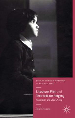 Livre Literature, Film, and Their Hideous Progeny Julie Grossman