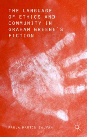 Kniha Language of Ethics and Community in Graham Greene's Fiction Paula Martin Salvan