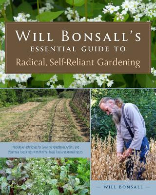 Carte Will Bonsall's Essential Guide to Radical, Self-Reliant Gardening Will Bonsall